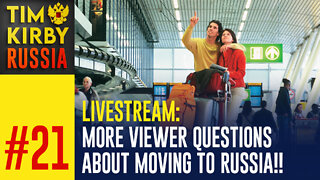 LiveStream#21 More viewer questions about moving to Russia!