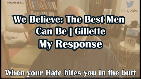 We Believe: The Best Men Can Be | Gillette -- My Response