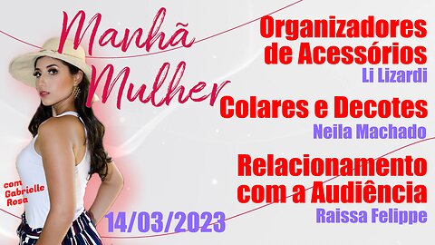 Manhã Mulher - 14/03/2023 - Edição Completa