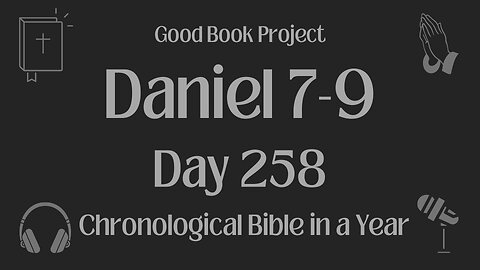 Chronological Bible in a Year 2023 - September 15, Day 258 - Daniel 7-9