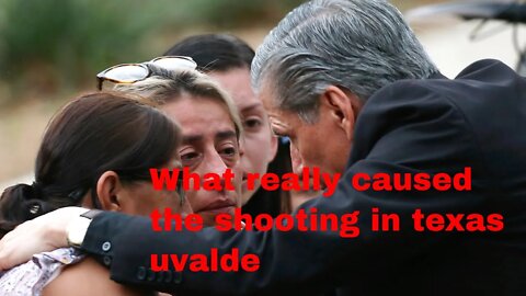 The shooting in Texas Uvalde and what really caused it