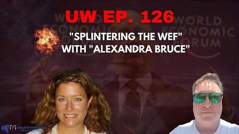 Unrestricted Warfare Ep. 126 | "Splintering the WEF" with "Alexandra Bruce"