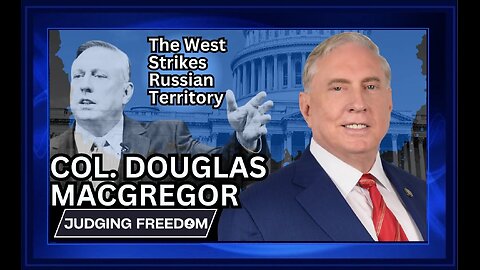 Col. Douglas Macgregor : The West Strikes Russian Territory | Judging Freedom