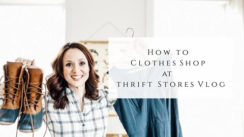 How to Clothes Shop at Thrift Stores Vlog