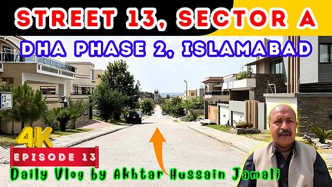 Street 13, Sector A, DHA Phase 2, Islamabad Overview || Episode 13 || Daily Vlog by Akhtar Jamali