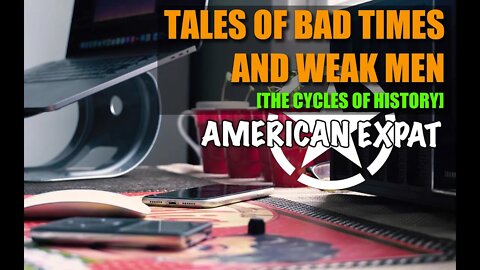 Tales of bad times and weak men [cycles of our history]