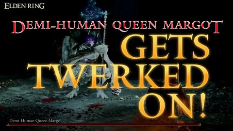 How to Beat Demi-Human Queen Margot... and Twerk On Her | Elden Ring