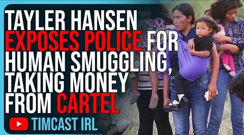 Tayler Hansen EXPOSES Police Engaged In Human Smuggling Accepting Money From Cartel Related Groups