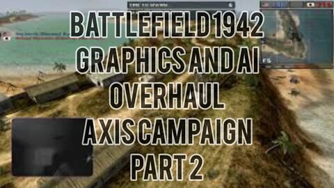 AI and Graphics Overhaul - Axis Campaign Full (Part 2) Battlefield 1942