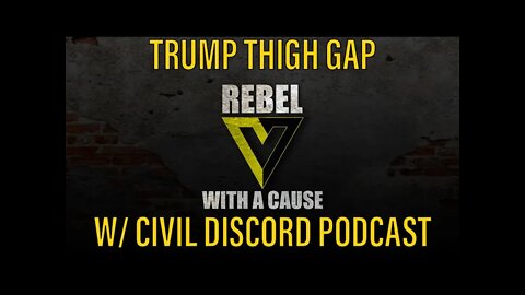 Trump Thigh Gap w/ Civil Discord Podcast