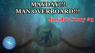 MAYDAY! MAN OVERBOARD! Jonah's Story #3