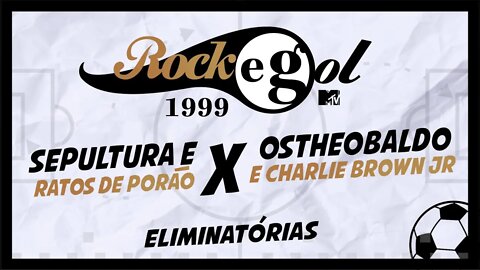 ROCKGOL [1999] - Sepultura e Ratos de Porão X Ostheobaldo e Charlie Brown Jr | Eliminatórias