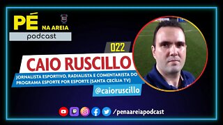 CAIO RUSCILLO (jornalista esportivo) - Pé na Areia Podcast #22