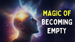 Experience This Magic of Becoming Empty