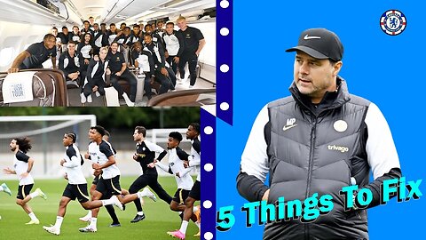 5 Things Pochettino Must Fix In The Preseason, Chelsea News Today, Chelsea News Now
