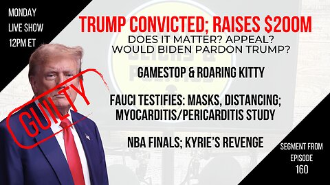 EP160: GameStop - Roaring Kitty, Fauci Testifies, Trump Convicted - Raises $200M, NBA Finals
