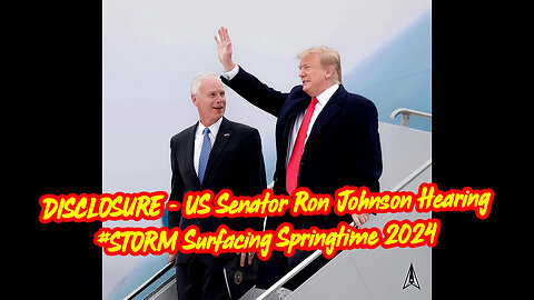 DISCLOSURE - US Senator Ron Johnson Hearing #STORM Surfacing Springtime 2024