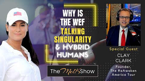 Mel K & Clay Clark | Why is the WEF Talking Singularity & Hybrid Humans? | 2-21-23