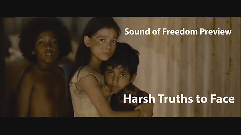 Sound of Freedom Preview - Harsh Truths to Face - The World Must Face the Truth - Be Strong United