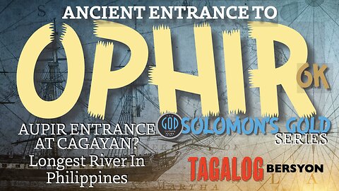 TAGALOG BERSYON: Ancient Entrance to Ophir / Aupir, Philippines. Solomon's Gold Series 6K