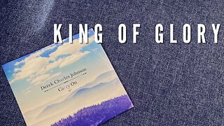 KING OF GLORY / / Derek Charles Johnson / / Acoustic Version / / Lyric Music Video