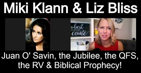 Miki Klann & Liz Bliss - Juan O' Savin, the Jubilee, the QFS, the RV & Biblical Prophecy!