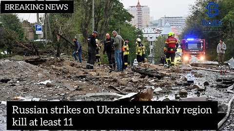 Russian strikes on Ukraine's Kharkiv region kill at least 11|latest news|