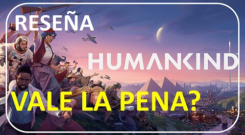 HUMANKIND - RESEÑAS CUARENTONAS