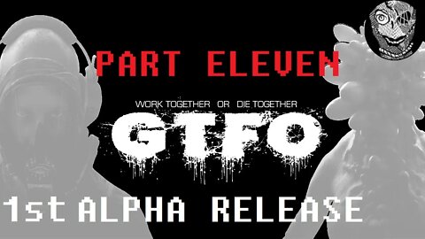 GTFO 1st ALPHA RELEASE (PART 11) [Dying Together]