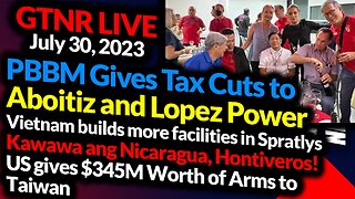 PBBM Tax Cuts For Aboitiz and Lopez? Vietnam Build Up in Spratlys - GTNR with Ka Mentong and Ka Ado