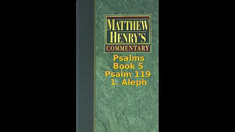 Matthew Henry's Commentary on the Whole Bible. Audio produced by Irv Risch. Psalm, Psalm 119 1 Aleph