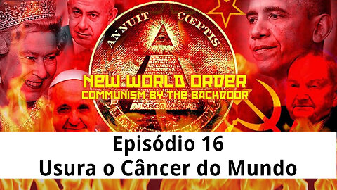 Episódio 16 | Nova Ordem Mundial: Comunismo Pela Porta dos Fundos | Usura o Câncer do Mundo