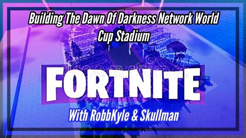 Fortnite Creative Building The Dawn Of Darkness Network World Cup Stadium