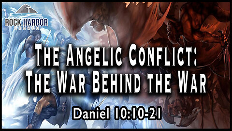 Sunday Sermon 12/18/22 - The Angelic Conflict: The War Behind the War - Daniel 10:10-21 [Session 25]