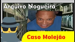 Arquivo Nogueira - Caso Molejão