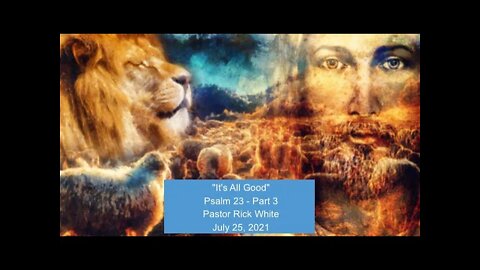 Psalm 23 Part 3 - Its All Good - Sermon from GOC - Preaching the Gospel of Grace Alone