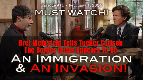 Bret Weinstein Tells Tucker Carlson The Border Crisis Appears To Be An Immigration & An Invasion!