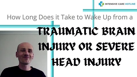 How Long Does It Take to Wake Up from a Traumatic Brain Injury or Severe Head Injury?