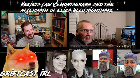 Rekieta Law Vs Montagraph Youtube Legal Drama or Eliza Bleu Drama GRIFTCAST IRL 2/17/2022