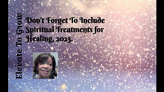 Don’t Forget To Include Spiritual Treatments for Healing, 2023.