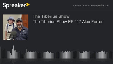 The Tiberius Show EP 117 Alex Ferrer