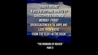 Higher Ground "The Windows Of Heaven" Part 9