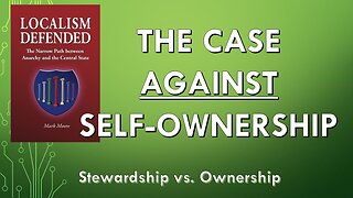 The Case AGAINST Self-Ownership