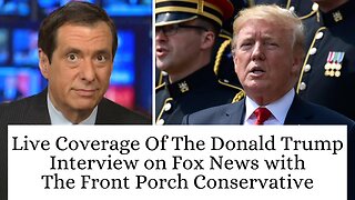 Live Coverage Of The Donald Trump Interview on Fox News with The Front Porch Conservative
