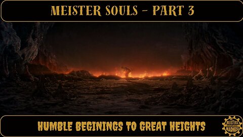 Meister Souls Part 3 - Humble Beginnings to Great Heights
