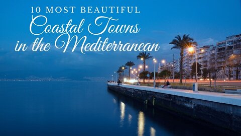 10 Most Beautiful Coastal Towns in the Mediterranean