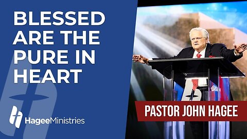 Pastor John Hagee - "Blessed Are The Pure In Heart"