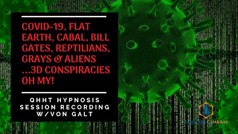 Covid-19, Cabal, Illuminati, Reptilians, 3D Conspiracies (Entertainment) - Hypnosis w/Von Galt