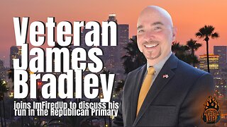 'Semper Paratas' GOP Candidate For Senator Of California James Bradley | I’m Fired Up With Chad Caton