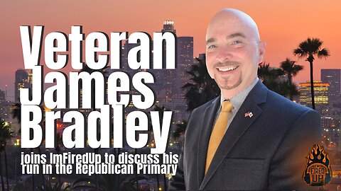 'Semper Paratas' GOP Candidate For Senator Of California James Bradley | I’m Fired Up With Chad Caton